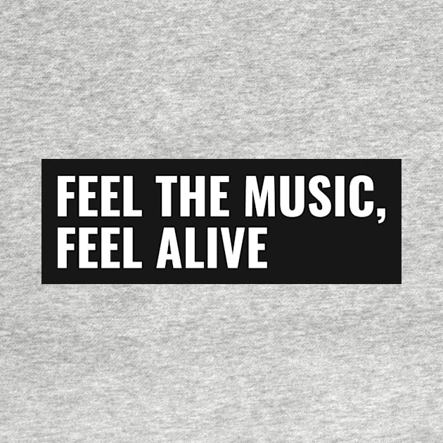 Feel The Music, Feel Alive by Town's End Design